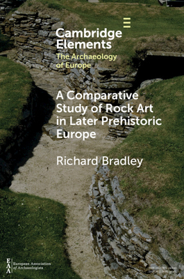 A Comparative Study of Rock Art in Later Prehistoric Europe by Richard Bradley
