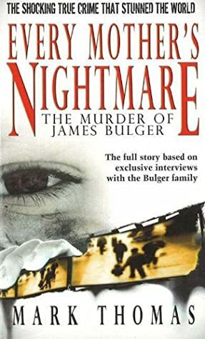 Every Mother's Nightmare: The Murder of James Bulger by Mark Thomas