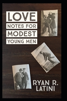 Love Notes for Modest Young Men: A Short Story Collection by Ryan R. Latini