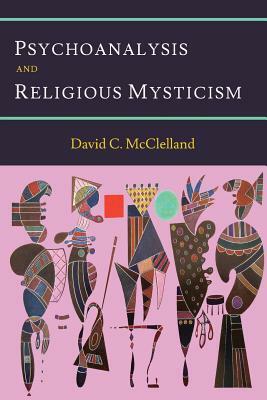 Psychoanalysis and Religious Mysticism by David C. McClelland