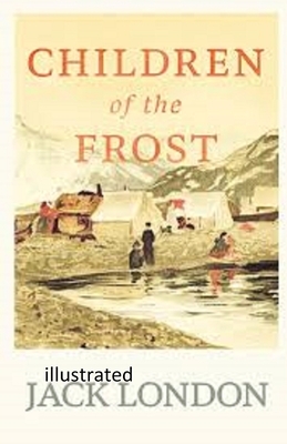 Children of the Frost illustrated by Jack London