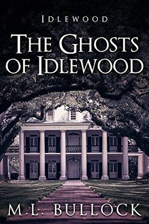 The Ghosts of Idlewood by M.L. Bullock