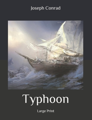 Typhoon: Large Print by Joseph Conrad