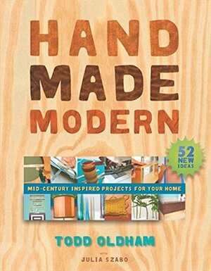 Handmade Modern: Mid-Century Inspired Projects for Your Home by Todd Oldham