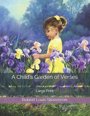 A Child's Garden of Verses: Large Print by Robert Louis Stevenson