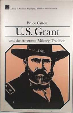 U.S. Grant and the American Military Tradition by Bruce Catton