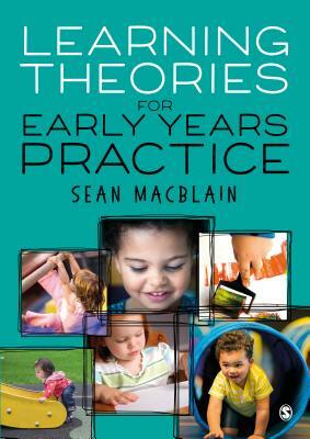 Learning Theories for Early Years Practice by Sean Macblain