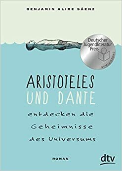 Aristoteles und Dante entdecken die Geheimnisse des Universums by Benjamin Alire Sáenz