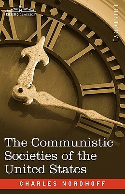 The Communistic Societies of the United States by Charles Nordhoff