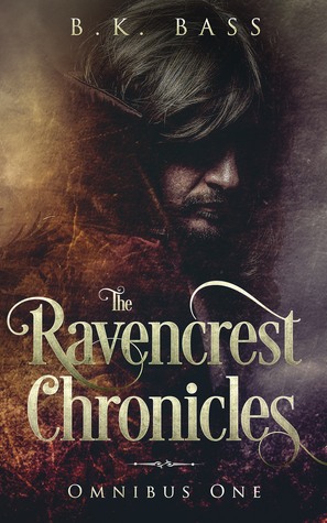 The Ravencrest Chronicles: Omnibus One (The Ravencrest Chronicles) by B.K. Bass