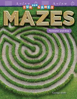 Fun and Games: Mazes: Perimeter and Area by Georgia Beth