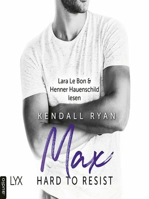 Hard to Resist - Max by Kendall Ryan