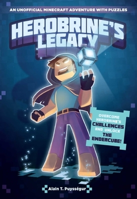 Herobrine's Legacy: An Unofficial Minecraft Adventure with Puzzles by Alain T. Puysségur