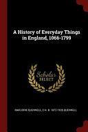 A History of Everyday Things in England, 1066-1799 by C H B 1872-1935 Quennell, Marjorie Quennell