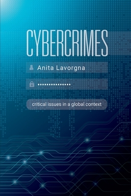 Cybercrimes: Critical Issues in a Global Context by Anita Lavorgna