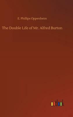 The Double Life of Mr. Alfred Burton by E. Phillips Oppenheim