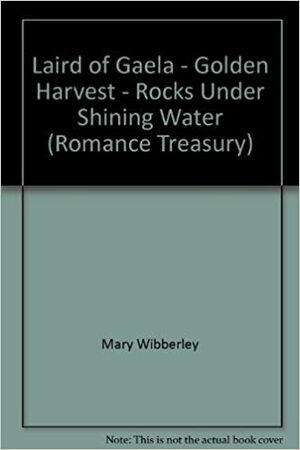 Laird of Gaela / Golden Harvest / Rocks Under Shining Water by Mary Wibberley, Jane Donnelly, Stella Frances Nel