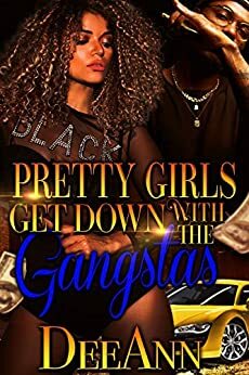 Pretty Girls Get Down with the Gangstas by DeeAnn