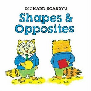 Richard Scarry's Shapes & Opposites by Richard Scarry