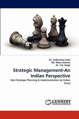 Strategic Management-An Indian Perspective by V. K. Singh, MS Manu Sharma, Sudhanshu Joshi