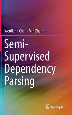 Semi-Supervised Dependency Parsing by Wenliang Chen, Min Zhang