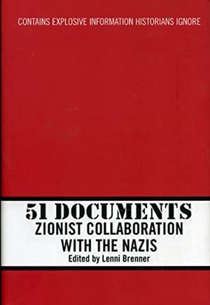 51 Documents: Zionist Collaboration with the Nazis by Lenni Brenner
