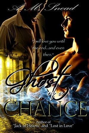 Ghost of a Chance by A.M. Snead