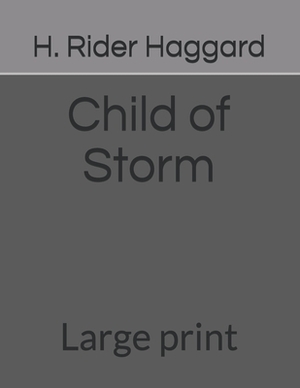 Child of Storm: Large print by H. Rider Haggard