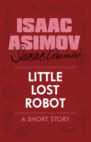 Little Lost Robot by Isaac Asimov