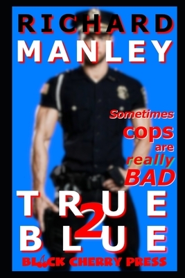 True Blue: Cops On The Prowl 2 by Richard Manley