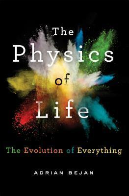 The Physics of Life: The Evolution of Everything by Adrian Bejan