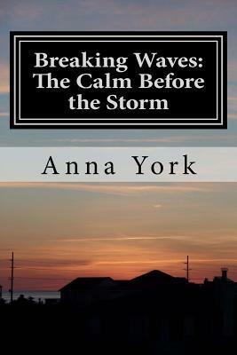 Breaking Waves: The Calm Before the Storm: The First Summer by Anna York