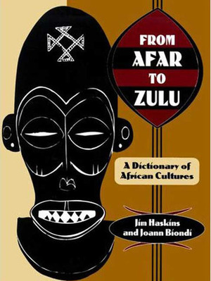 From Afar to Zulu: A Dictionary of African Cultures by James Haskins, Joann Biondi