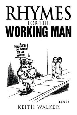 Rhymes for the Working Man by Keith Walker