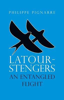 Latour-Stengers: An Entangled Flight by Philippe Pignarre