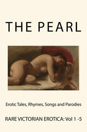 The Pearl - Rare Victorian Erotica: Volumes1 - 5 by William Lazenby