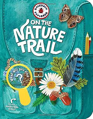 Backpack Explorer: On the Nature Trail: What Will You Find? by Storey Publishing