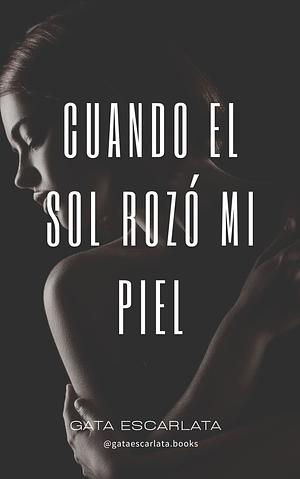 Cuando el sol rozó mi piel by Gata Escarlata