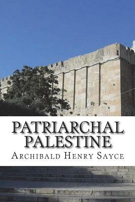 Patriarchal Palestine by Archibald Henry Sayce