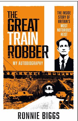 The Great Train Robber: My Role in the Crime of the Century by Christopher Pickard