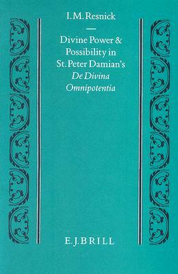 Divine Power and Possibility in St. Peter Damian's de Divina Omnipotentia by Irven M. Resnick