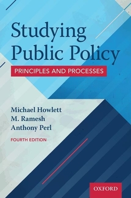 Studying Public Policy: Principles and Processes by Michael Howlett, Anthony Perl, M. Ramesh