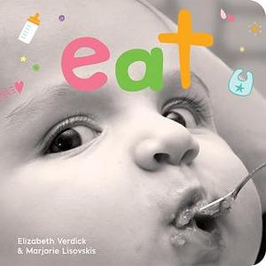 Eat: A board book about mealtime by Marjorie Lisovskis, Elizabeth Verdick, Elizabeth Verdick