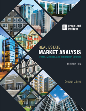 Real Estate Market Analysis: Trends, Methods, and Information Sources, Third Edition by Deborah L. Brett