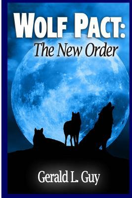 Wolf Pact: The New Order by Gerald L. Guy