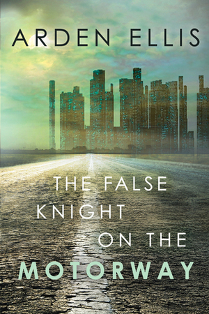 The False Knight on the Motorway by Arden Ellis