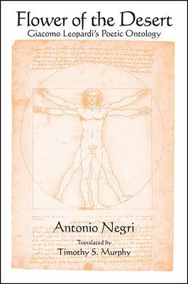 Flower of the Desert: Giacomo Leopardi's Poetic Ontology by Antonio Negri