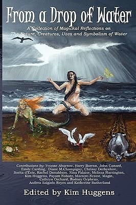 From a Drop of Water: A Collection of Magickal Reflections on the Nature, Creatures, Uses and Symbolism of Water by Cathryn Orchard, Sorita d'Este, Sorita d'Este, Rodney Orpheus