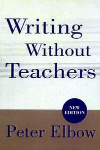 Writing Without Teachers by Peter Elbow