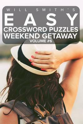 Easy Crossword Puzzles Weekend Getaway - Volume 6 by Will Smith